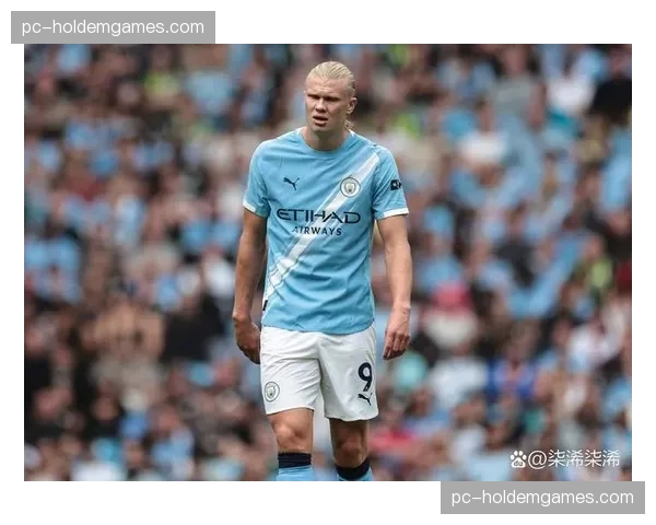 哈兰德助攻暴涨至0.5次，牺牲数据换来曼城战术体系全面升级